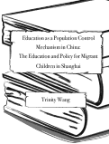 Cover page: Education as a Population Control Mechanism in China: The Education and Policy for Migrant Children in Shanghai