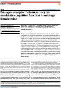 Cover page: Estrogen receptor beta in astrocytes modulates cognitive function in mid-age female mice.