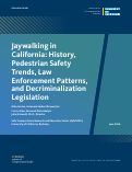 Cover page of Jaywalking in California: History, Pedestrian Safety Trends, Law Enforcement Patterns, and Decriminalization Legislation
