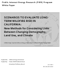 Cover page: Scenarios to Evaluate Long-Term Wildfire Risk in California:  New Methods for Considering Links Between Changing Demography, Land Use, and Climate