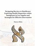 Cover page: Navigating Barriers to Healthcare: Exploring Health Disparities within Immigrants in Los Angeles and Strategies for Effective Intervention