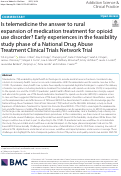 Cover page: Is telemedicine the answer to rural expansion of medication treatment for opioid use disorder? Early experiences in the feasibility study phase of a National Drug Abuse Treatment Clinical Trials Network Trial.