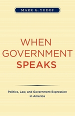 Cover page of When Government Speaks: Politics, Law, and Government Expression in America