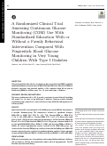 Cover page: A Randomized Clinical Trial Assessing Continuous Glucose Monitoring (CGM) Use With Standardized Education With or Without a Family Behavioral Intervention Compared With Fingerstick Blood Glucose Monitoring in Very Young Children With Type 1 Diabetes.