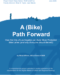 Cover page of A (Bike) Path Forward: How the City of Los Angeles Can Build More Protected Bike Lanes (and why everyone would benefit)