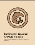 Cover page of Community-Centered Archives Practice: Opportunities, Challenges, and Recommendations for Institutions