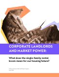 Cover page of Corporate landlords and market power: What does the single-family rental boom mean for our housing future?