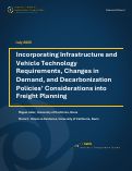 Cover page of Incorporating Infrastructure and Vehicle Technology Requirements, Changes in Demand, and Decarbonization Policies' Considerations into Freight Planning