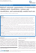 Cover page: Method: Automatic segmentation of mitochondria utilizing patch classification, contour pair classification, and automatically seeded level sets