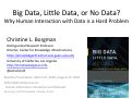 Cover page of Keynote:&nbsp;Big Data, Little Data, or No Data? Why Human Interaction with Data is a Hard Problem (slides)