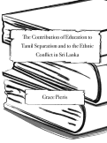 Cover page: The Contribution of Education to Tamil Separatism and to the Ethnic Conflict in Sri Lanka