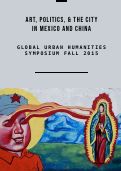 Cover page of Art, Politics &amp; the City in Mexico and China&nbsp;| Fall 2015 Symposium