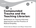 Cover page: Compounded Trauma and the Teaching Librarian: Reflections on Trauma-Informed Approaches and the Practice of Radical Empathy