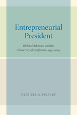 Cover page of Entrepreneurial President: Richard Atkinson and the University of California, 1995-2003
