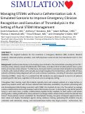 Cover page: Managing STEMIs without a Catheterization Lab: A Simulated Scenario to Improve Emergency Clinician Recognition and Execution of Thrombolysis in the Setting of Rural STEMI Management