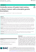 Cover page: Umbrella review of basket trials testing a drug in tumors with actionable genetic biomarkers.