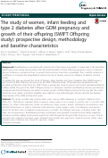 Cover page: The study of women, infant feeding and type 2 diabetes after GDM pregnancy and growth of their offspring (SWIFT Offspring study): prospective design, methodology and baseline characteristics