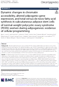 Cover page: Dynamic changes in chromatin accessibility, altered adipogenic gene expression, and total versus de novo fatty acid synthesis in subcutaneous adipose stem cells of normal-weight polycystic ovary syndrome (PCOS) women during adipogenesis: evidence of cellular programming