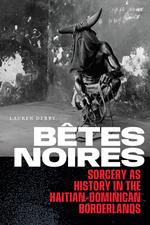 Cover page of Bêtes Noires:&nbsp;Sorcery as History in the Haitian-Dominican Borderlands