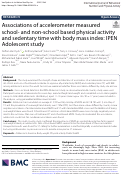 Cover page: Associations of accelerometer measured school- and non-school based physical activity and sedentary time with body mass index: IPEN Adolescent study