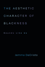 Cover page of The Aesthetic Character of Blackness: Sounds Like Us