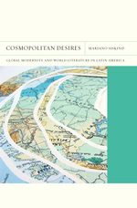 Cover page: Cosmopolitan Desires: Global Modernity and World Literature in Latin America