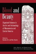 Cover page: Blood and Beauty: Organized Violence in the Art and Archaeology of Mesoamerica and Central America