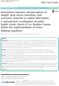 Cover page: Associations between self-perception of weight, food choice intentions, and consumer response to calorie information: a retrospective investigation of public health center clients in Los Angeles County before the implementation of menu-labeling regulation.