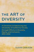 Cover page of The Art of Diversity: A Chronicle of Advancing the University of California Faculty through Efforts in Diversity, Equity, and Inclusion, 2010–2022