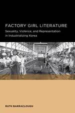 Cover page: Factory Girl Literature: Sexuality, Violence, and Representation in Industrializing Korea