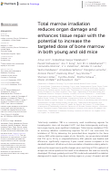 Cover page: Total marrow irradiation reduces organ damage and enhances tissue repair with the potential to increase the targeted dose of bone marrow in both young and old mice.