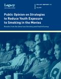 Cover page of American Legacy Foundation. Policy Report 3, Public Opnion on Strategies to Reduce Youth Exposure to Smoking in the Movies. Results from the American Smoking and Health Survey.